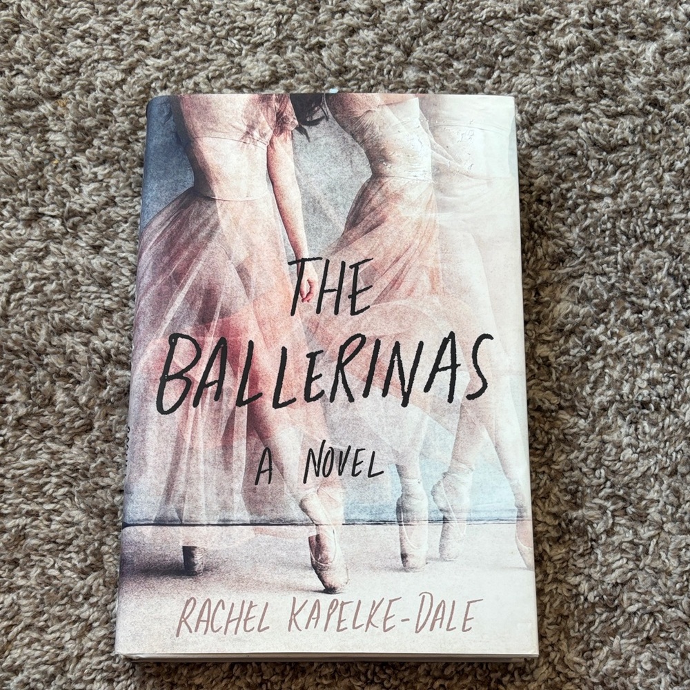 The Ballerinas Novel by Rachel Kapelke-Dale HARDCOVER
